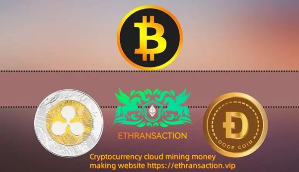 ETHRANSACTION cloud mining software is legal and compliant with global cryptocurrencies. New users can get high returns of DOGE+XRP+BTC at 0 cost