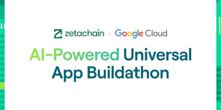 ZetaChain X Google Cloud Announce AI-Powered Universal App Buildathon
