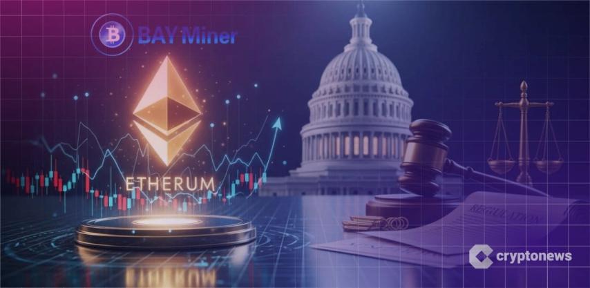 ETH Ecosystem Rides Policy Momentum - BAY Miner Launches ETH Cloud Mining Service to Unlock Passive Daily Income