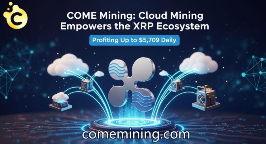 COME Mining Cloud Mining Empowers the XRP Ecosystem, Profiting Up to $5,709 Daily